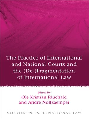 cover image of The Practice of International and National Courts and the (De-)Fragmentation of International Law